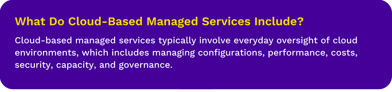 Cloud-Based Managed Services: Oversight of Configurations, Performance, Costs, Security, Capacity, Governance