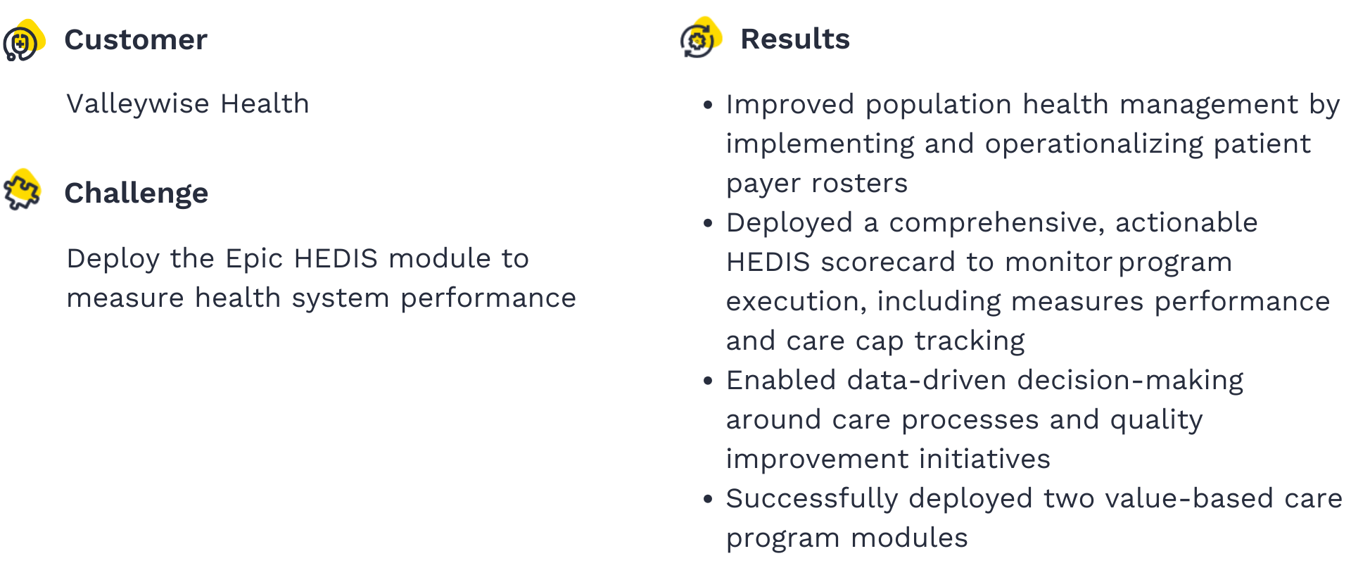 Valleywise Health achieved enhanced population health management and data-driven decision-making by deploying the Epic HEDIS module. Discover how they operationalized patient payer rosters, monitored performance with a comprehensive HEDIS scorecard, and implemented two value-based care program modules for improved healthcare outcomes.