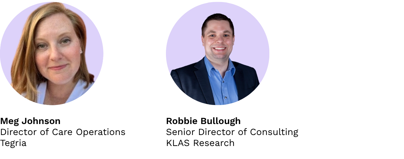 Meg Johnson, Director of Care Ops at Tegria, and Robbie Bullough, Senior Director of Consulting at KLAS Research