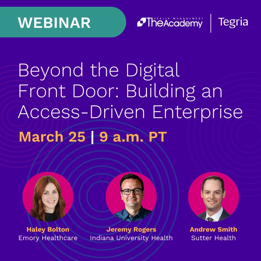 Beyond the Digital Front Door: Building an Access-Driven Enterprise Webinar with leaders from Emory Healthcare, Indiana University Health, and Sutter Health
